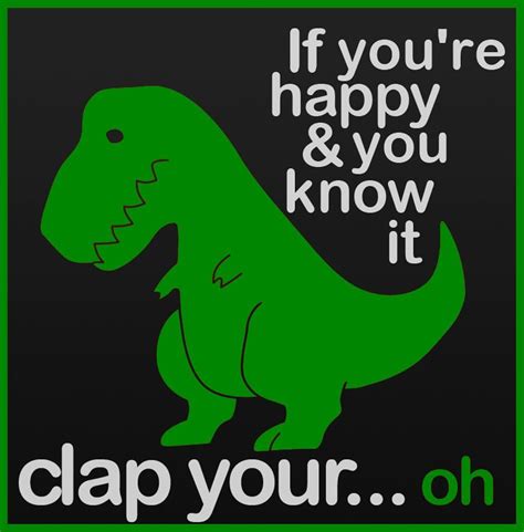 If You’re Happy And You Know It… | T rex humor, Funny quotes, Bones funny