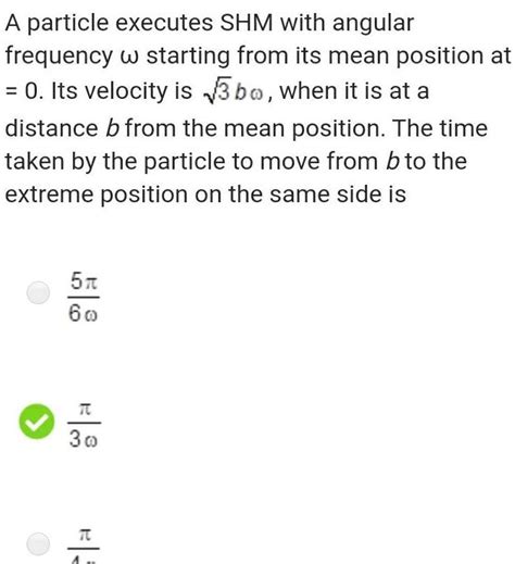 [ANSWERED] A particle executes SHM with angular frequency w starting ...