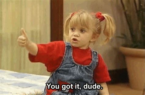 gif funny quote full house michelle you got it dude ainaday •