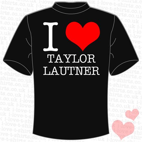 I Love Taylor Lautner T-shirt - I Love T-shirts