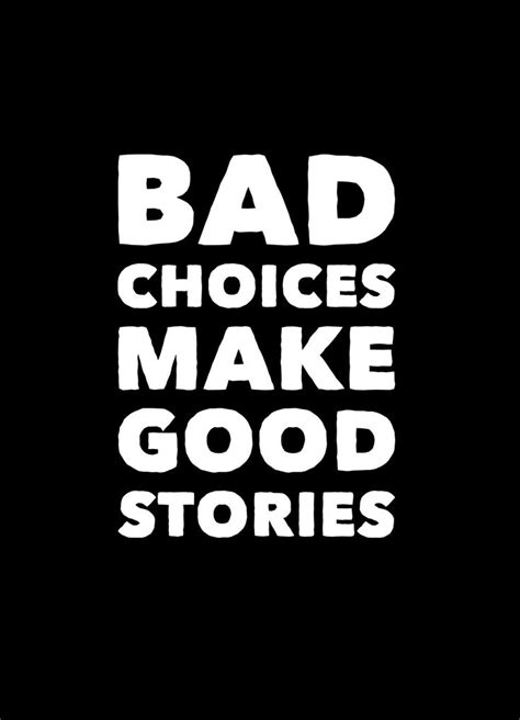 Bad Choices Make Good Stories | Clever quotes, True quotes, Typography ...