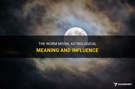 The Worm Moon: Astrological Meaning And Influence | ShunSpirit