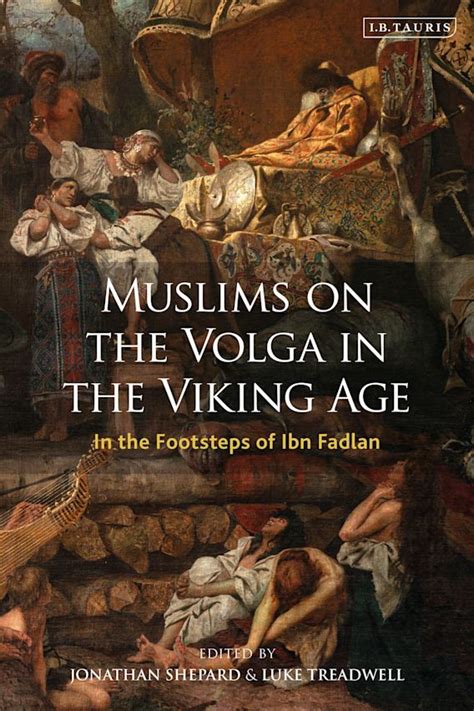 Muslims on the Volga in the Viking Age: In the Footsteps of Ibn Fadlan ...