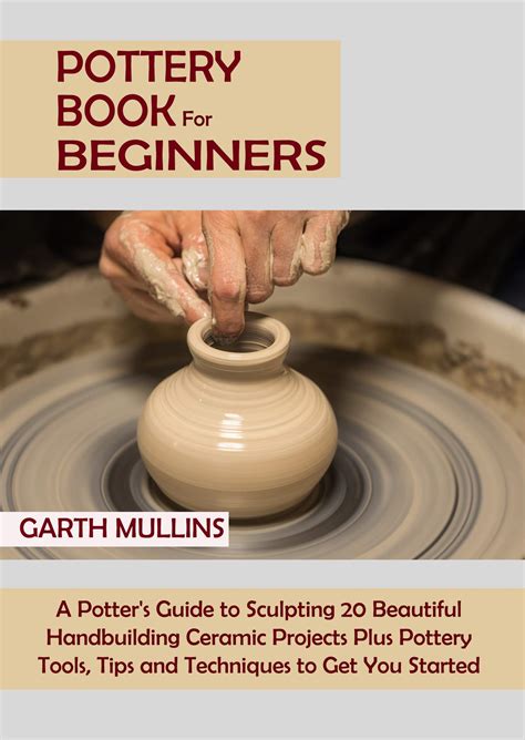 Pottery for Beginners: A Potter's Guide to Sculpting 20 Beautiful ...