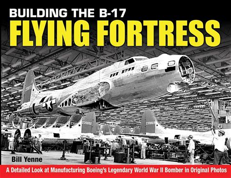 Buy Building the B-17 Flying Fortress: A Detailed Look at Manufacturing ...