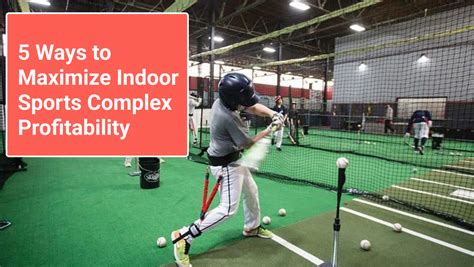 5 Ways to Maximize Indoor Sports Complex Profitability