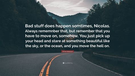 James Patterson Quote: “Bad stuff does happen somtimes, Nicolas. Always ...