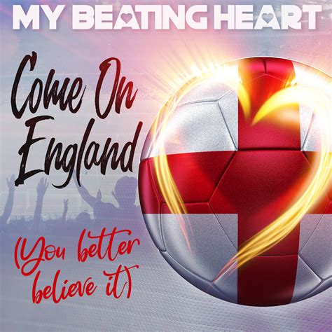 My Beating Heart: Come On England (You Better Believe It) - Single/Video