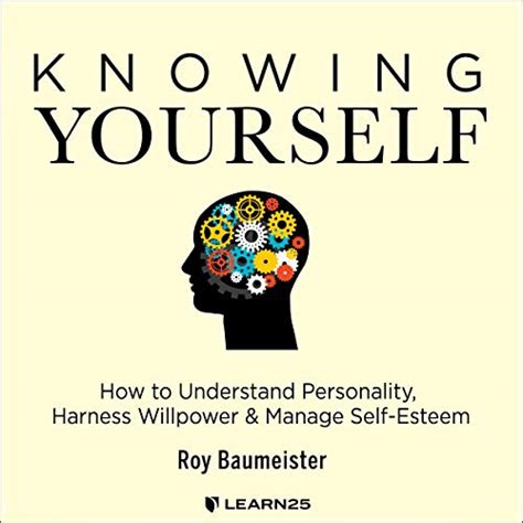 Knowing Yourself: How to Understand Personality, Harness Willpower ...