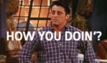 How You Doin GIF - Friends Matt Le Blanc Joey Tribbiani - Discover ...