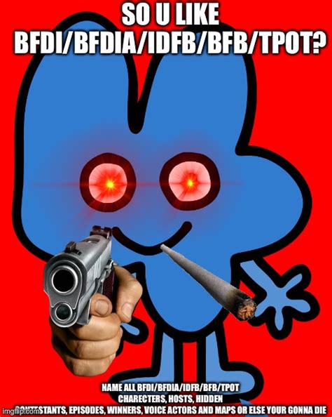 So U Like BFDI/BFDIA/IDFB/BFB/TPOT! - Imgflip