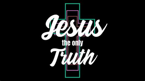 Jesus: The Only Truth - Faithlife Sermons