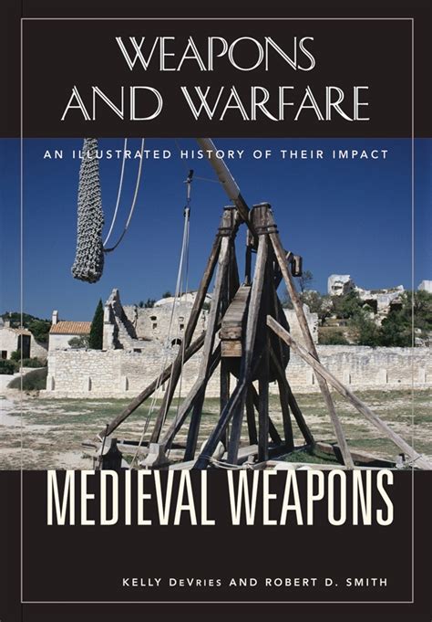 Medieval Weapons: An Illustrated History of Their Impact • ABC-CLIO