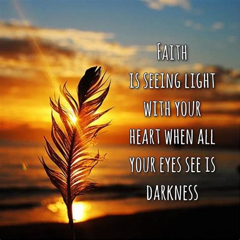 Love this quote soo true! "Faith is seeing light with your heart when ...