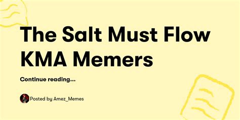 The Salt Must Flow KMA Memers — Amez_Memes - Buymeacoffee