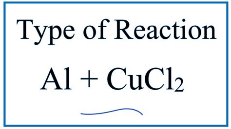 Type of Reaction for Al + CuCl2 = AlCl3 + Cu - YouTube