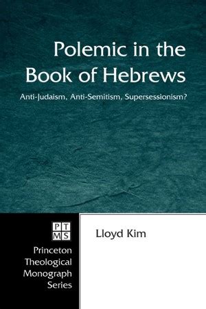 Polemic in the Book of Hebrews: Anti-Judaism, Anti-Semitism ...