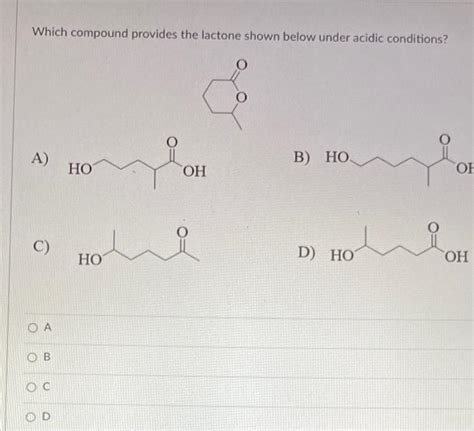 Solved Which compound provides the lactone shown below under | Chegg.com