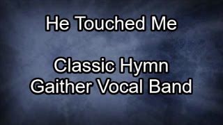 He Touched Me - Gaither Vocal Band (Lyrics) Chords - Chordify