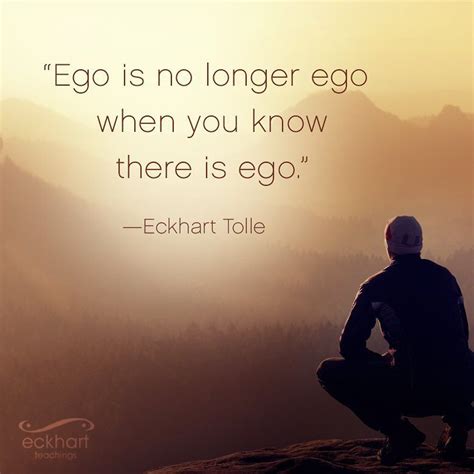 "Ego is no longer ego when you know there is ego." - Eckhart Tolle #now ...