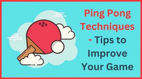 Ping Pong Techniques - Tips to Improve Your Game