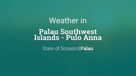 Weather for Palau Southwest Islands - Pulo Anna, Palau