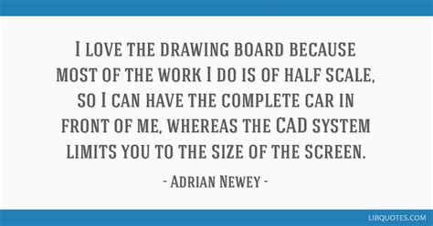 I love the drawing board because most of the work I do is...