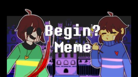 Begin? | Meme | Undertale | Frisk & Chara - YouTube