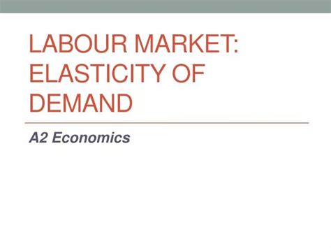 PPT - Labour Market: Elasticity of Demand PowerPoint Presentation, free ...