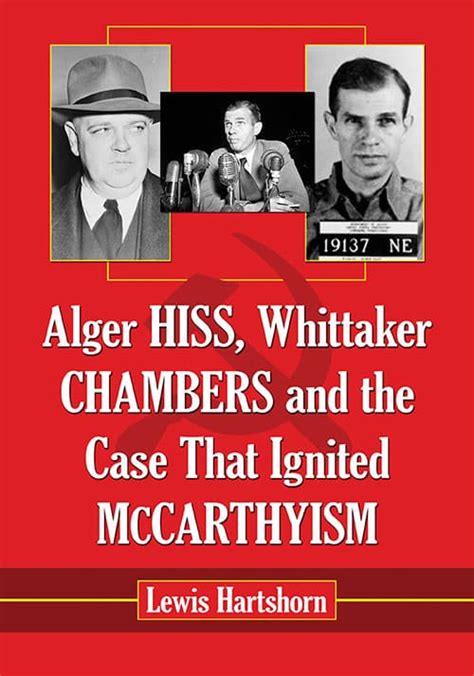 Alger Hiss, Whittaker Chambers and the Case That Ignited McCarthyism ...