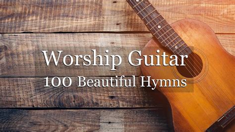 Worship Guitar - 100 Beautiful Hymns - Instrumental - Peaceful Gospel ...