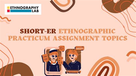 Short Ethnographic Practicum Assignment Topics | Ethnography Lab