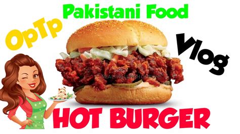 Hot Spicy Burger in Pakistan | OpTp - YouTube