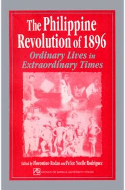 Philippine Revolution of 1896: Ordinary Lives in Extraordinary Times ...