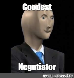 Meme: "Goodest Negotiator" - All Templates - Meme-arsenal.com