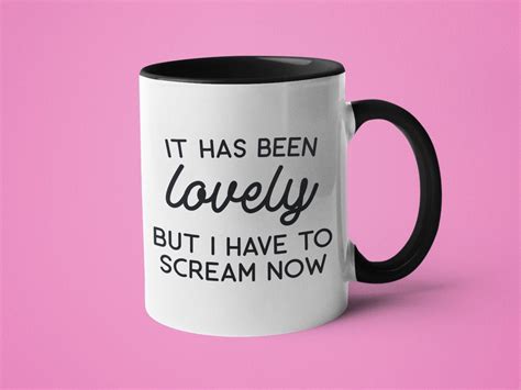 Mugs With Sayings, Sarcastic Gift, Funny Coffee Mug, It Has Been Lovely ...