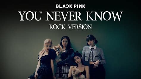 BLACKPINK - 'You Never Know' (Rock Version) - YouTube Music