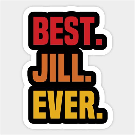 BEST JILL EVER ,JILL NAME - Name - Sticker | TeePublic