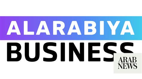 Al Arabiya expands coverage with the launch of Al Arabiya Business ...