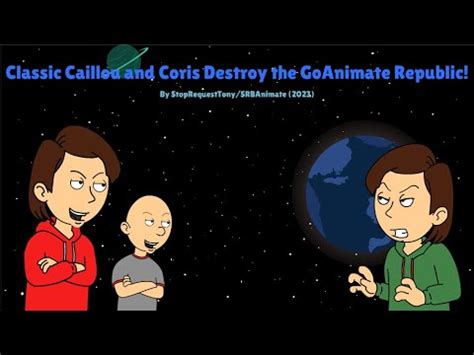 Classic Caillou & Coris Destroy the GoAnimate Republic/Grounded/Sent to ...