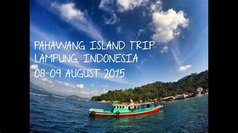 Pahawang Island Trip, Lampung Indonesia 08-09 August 2015 - YouTube