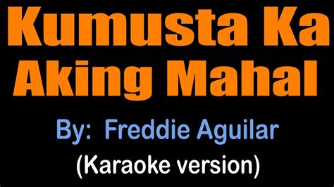 KUMUSTA KA AKING MAHAL - Freddie Aguilar (karaoke version) Chords ...