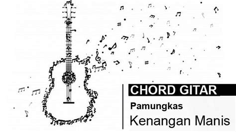 CHORD Kenangan Manis - Pamungkas, Kunci Gitar Lumayan Mudah, 'Semua ...