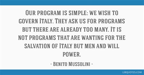 Our program is simple: we wish to govern Italy. They ask us ...