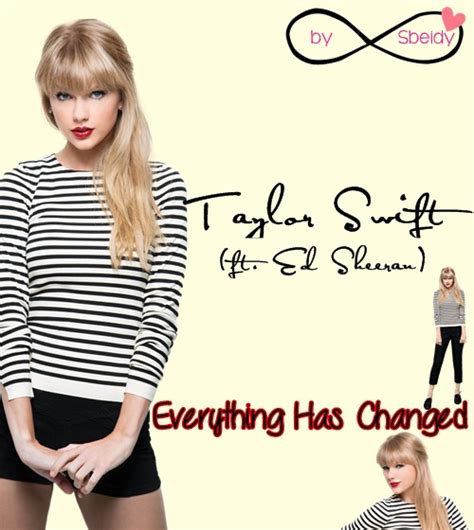 Taylor Swift - Everything Has Changed by sbeidymostacho on DeviantArt