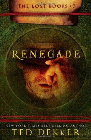 Renegade (The Lost Books, #3) | Ted dekker, Books, Renegade