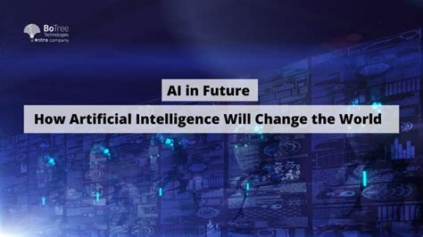 AI in Future: How Artificial Intelligence Will Change the World ...