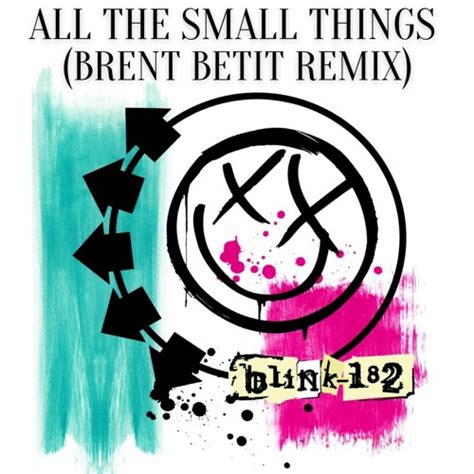 Blink 182 - All the Small Things (Brent Betit Remix) by Brent Betit ...