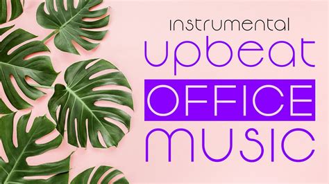 Upbeat Office Music | Instrumental Playlist for Work - YouTube Music