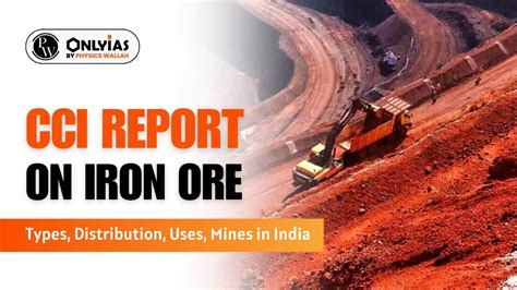 CCI Report On Iron Ore: Types, Distribution, Uses, Mines In India ...